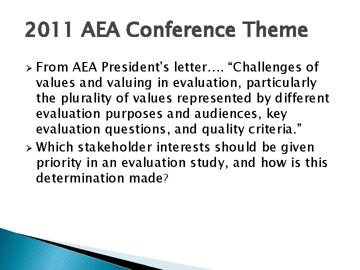 2011 AEA Conference Theme From AEA President's letter…. “Challenges of values and valuing in