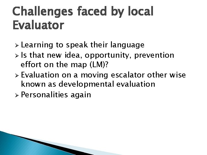 Challenges faced by local Evaluator Ø Learning to speak their language Ø Is that