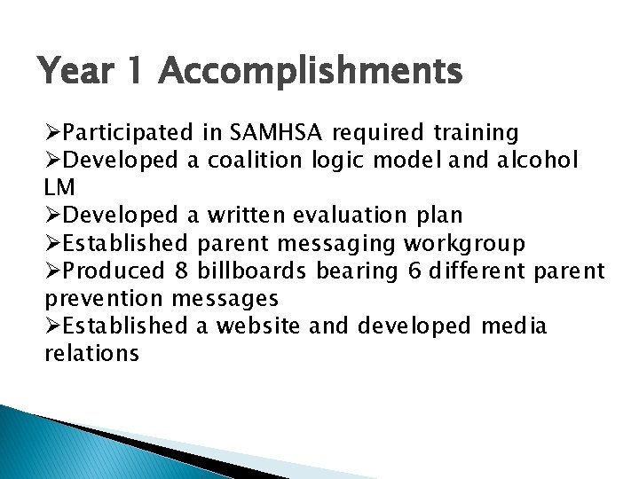 Year 1 Accomplishments ØParticipated in SAMHSA required training ØDeveloped a coalition logic model and