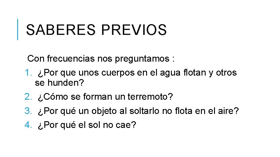 SABERES PREVIOS Con frecuencias nos preguntamos : 1. ¿Por que unos cuerpos en el