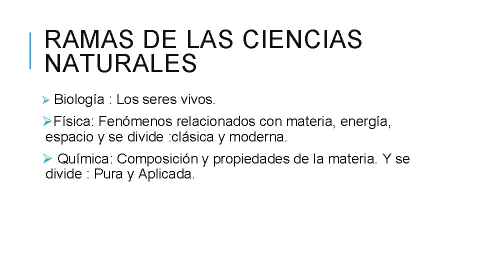 RAMAS DE LAS CIENCIAS NATURALES Ø Biología : Los seres vivos. ØFísica: Fenómenos relacionados