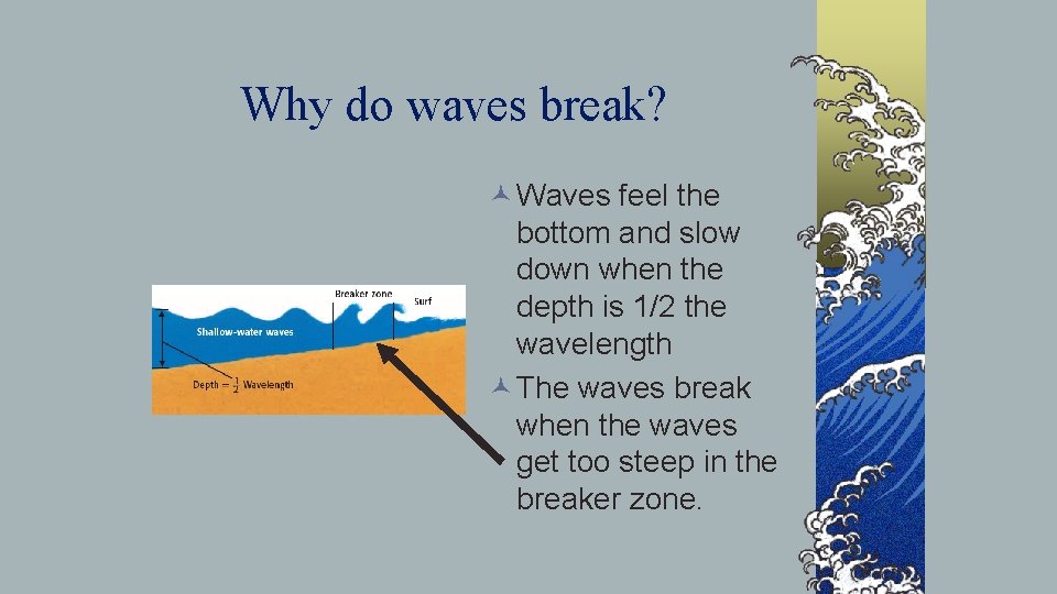 Why do waves break? © Waves feel the bottom and slow down when the