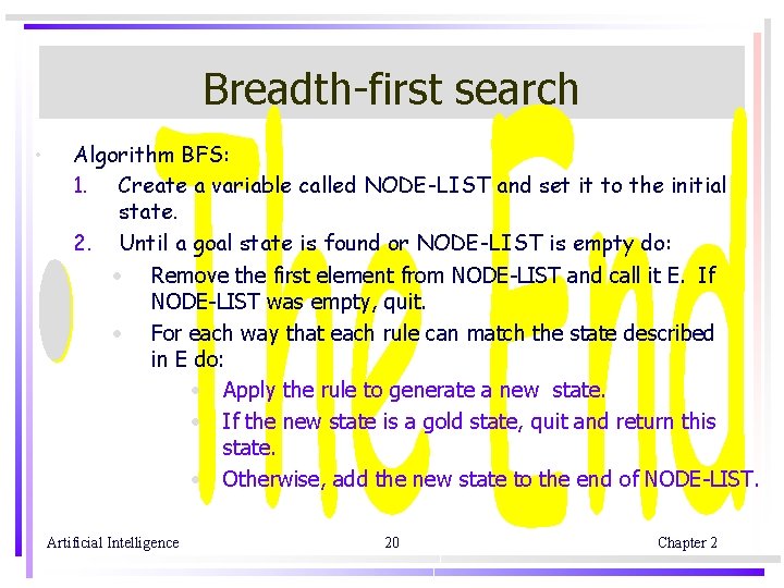 Breadth-first search • Algorithm BFS: 1. Create a variable called NODE-LIST and set it