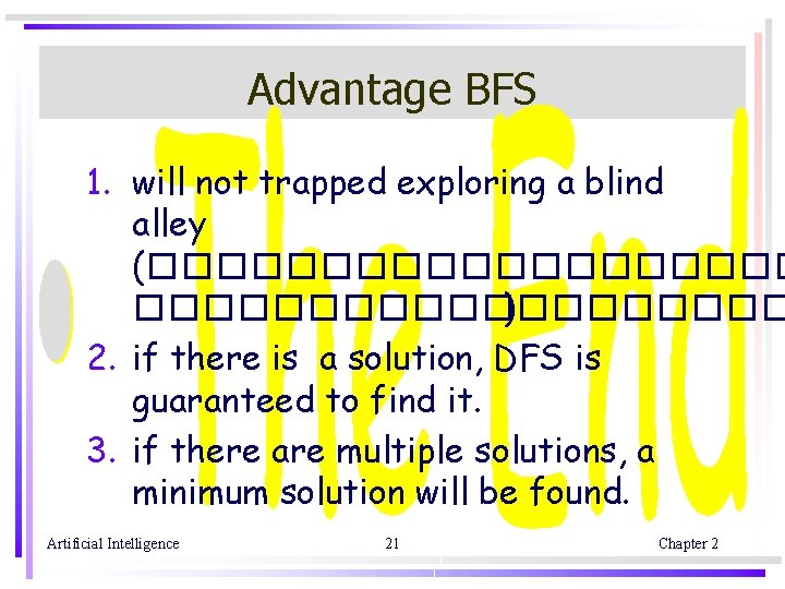 Advantage BFS 1. will not trapped exploring a blind alley (������������������� ) 2. if