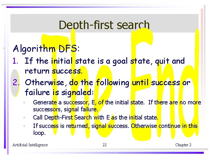 Depth-first search • Algorithm DFS: 1. If the initial state is a goal state,