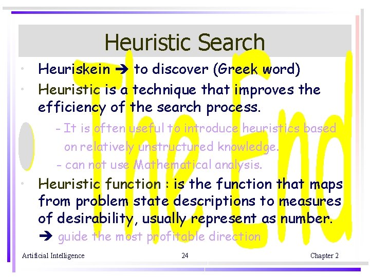 Heuristic Search • Heuriskein to discover (Greek word) • Heuristic is a technique that