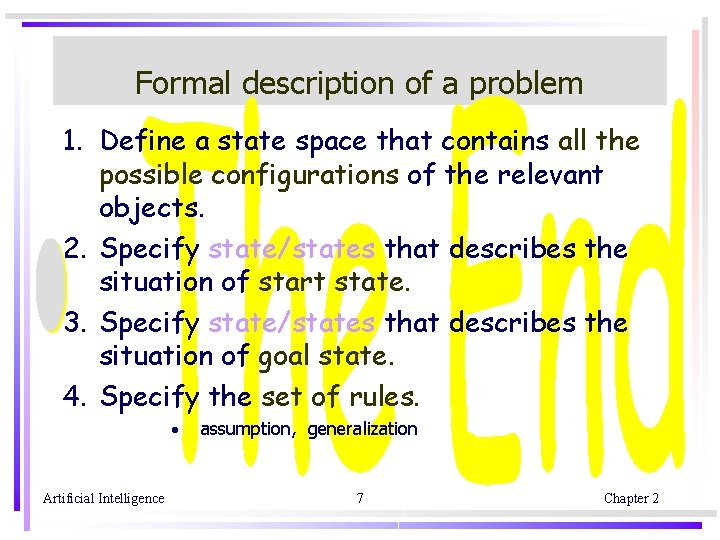 Formal description of a problem 1. Define a state space that contains all the
