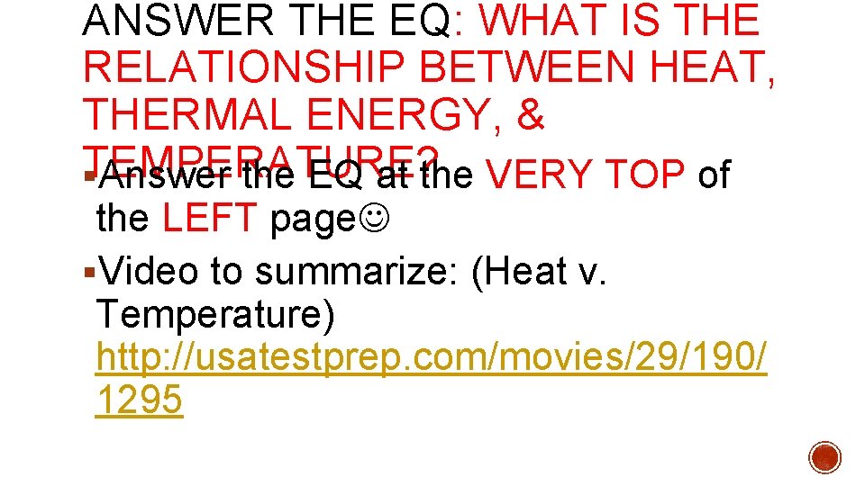 ANSWER THE EQ: WHAT IS THE RELATIONSHIP BETWEEN HEAT, THERMAL ENERGY, & TEMPERATURE? §Answer