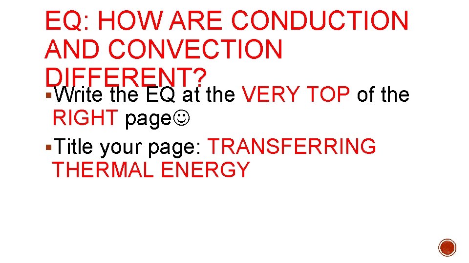 EQ: HOW ARE CONDUCTION AND CONVECTION DIFFERENT? §Write the EQ at the VERY TOP