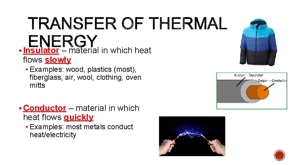 § Insulator – material in which heat flows slowly § Examples: wood, plastics (most),