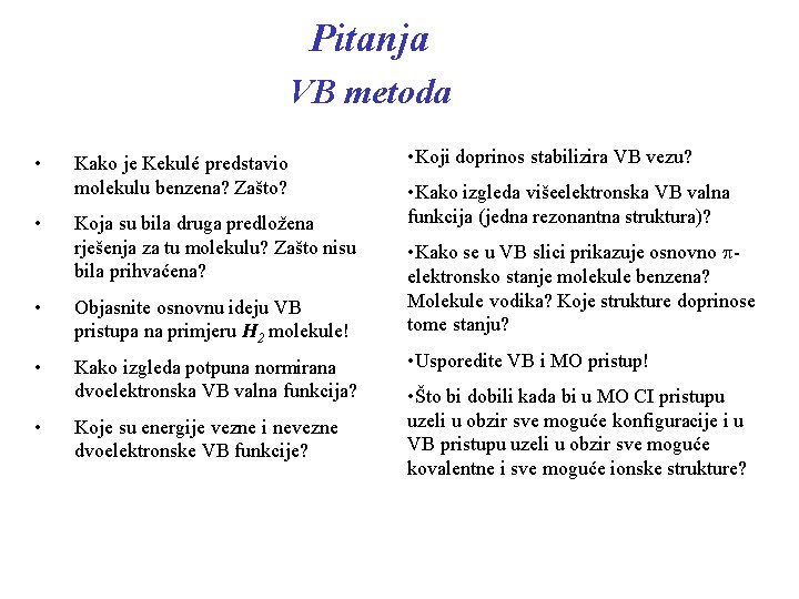 Pitanja VB metoda • • Kako je Kekulé predstavio molekulu benzena? Zašto? Koja su