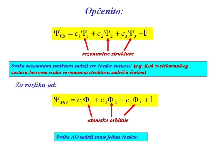 Opčenito: rezonantne strukture Svaka rezonantna struktura sadrži sve čestice sustava! (e. g. Kod p-elektronskog