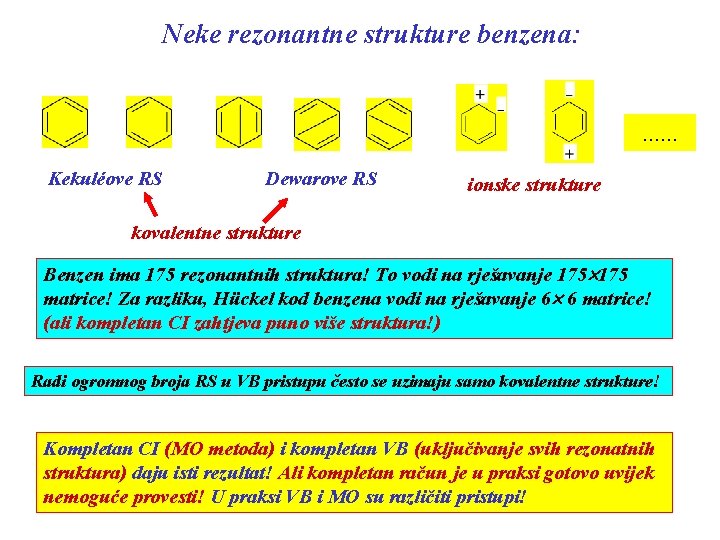 Neke rezonantne strukture benzena: . . . Kekuléove RS Dewarove RS ionske strukture kovalentne