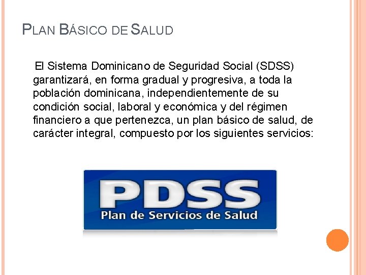 PLAN BÁSICO DE SALUD El Sistema Dominicano de Seguridad Social (SDSS) garantizará, en forma