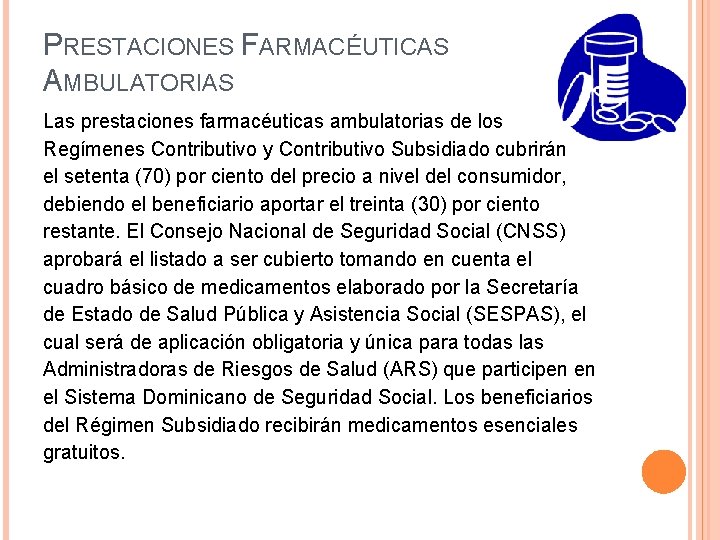 PRESTACIONES FARMACÉUTICAS AMBULATORIAS Las prestaciones farmacéuticas ambulatorias de los Regímenes Contributivo y Contributivo Subsidiado