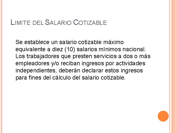 LIMITE DEL SALARIO COTIZABLE Se establece un salario cotizable máximo equivalente a diez (10)