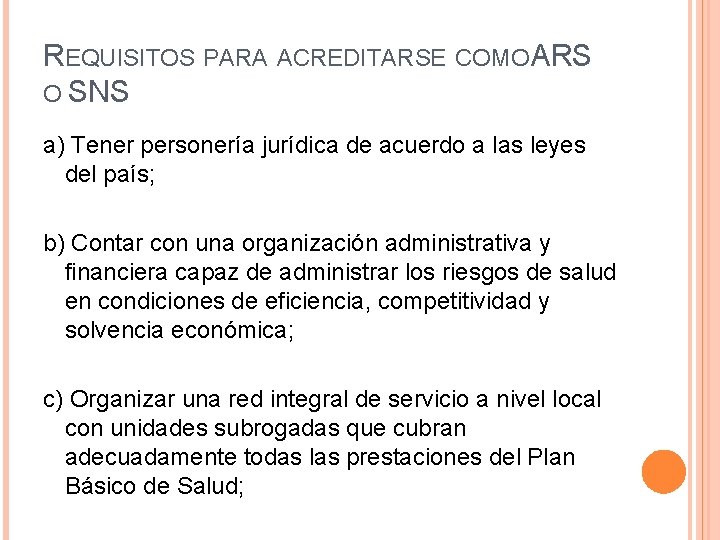 REQUISITOS PARA ACREDITARSE COMO ARS O SNS a) Tener personería jurídica de acuerdo a