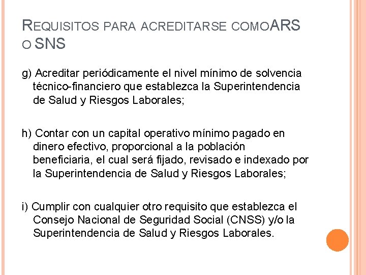 REQUISITOS PARA ACREDITARSE COMO ARS O SNS g) Acreditar periódicamente el nivel mínimo de