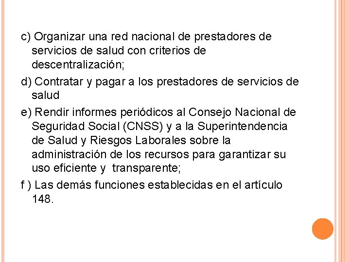 c) Organizar una red nacional de prestadores de servicios de salud con criterios de