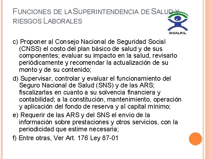 FUNCIONES DE LA SUPERINTENDENCIA DE SALUD Y RIESGOS LABORALES c) Proponer al Consejo Nacional