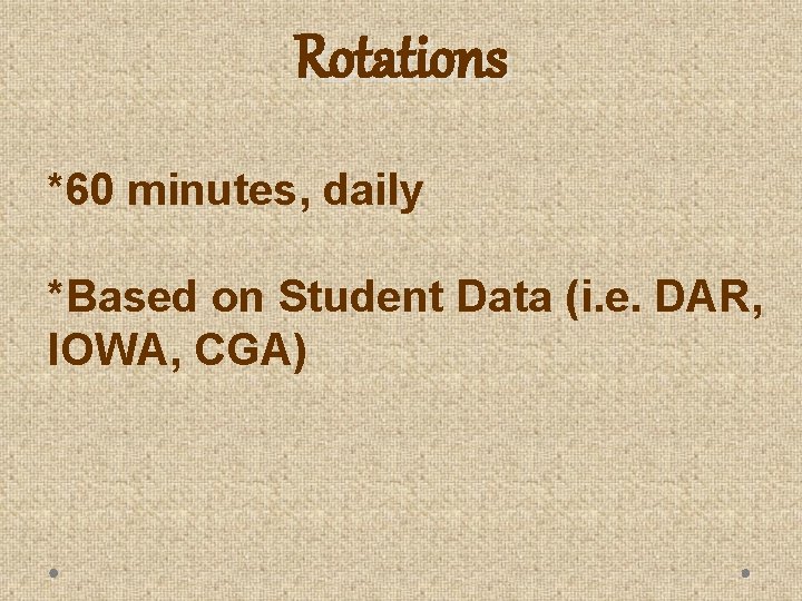 Rotations *60 minutes, daily *Based on Student Data (i. e. DAR, IOWA, CGA) 