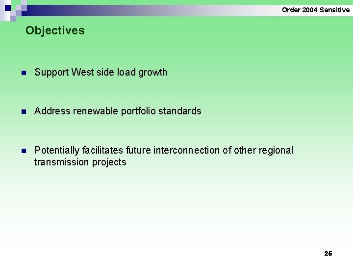 Order 2004 Sensitive Objectives n Support West side load growth n Address renewable portfolio