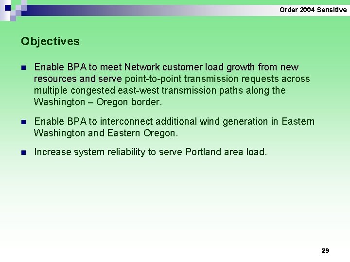 Order 2004 Sensitive Objectives n Enable BPA to meet Network customer load growth from