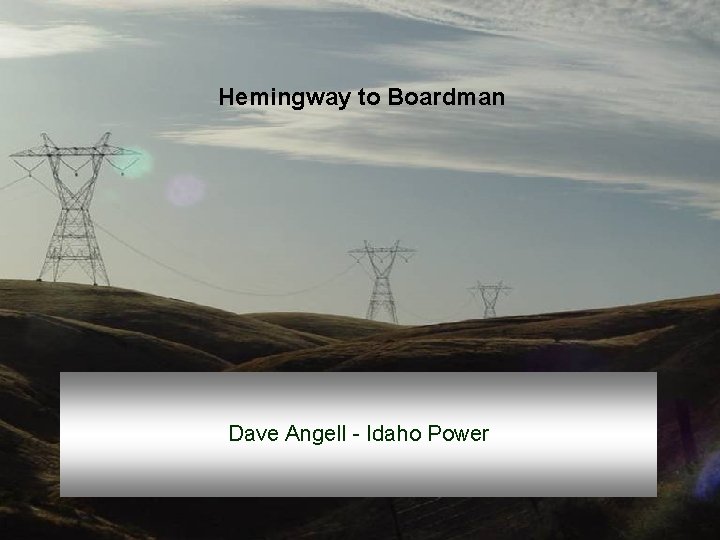 Hemingway to Boardman Dave Angell - Idaho Power 38 
