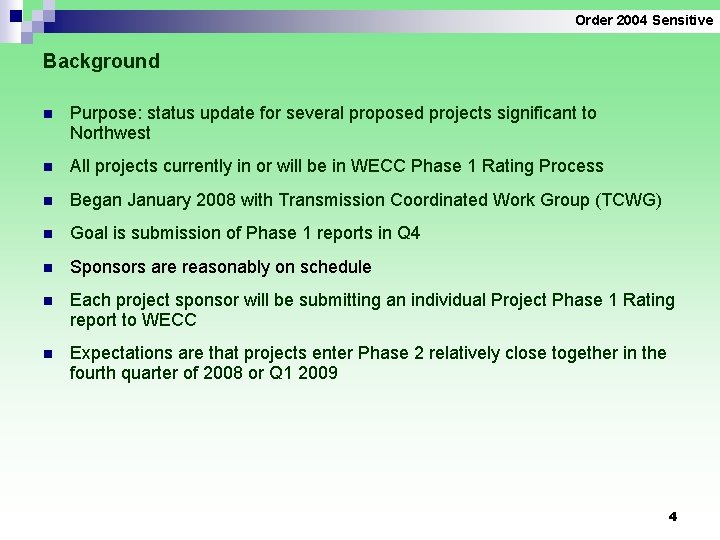 Order 2004 Sensitive Background n Purpose: status update for several proposed projects significant to