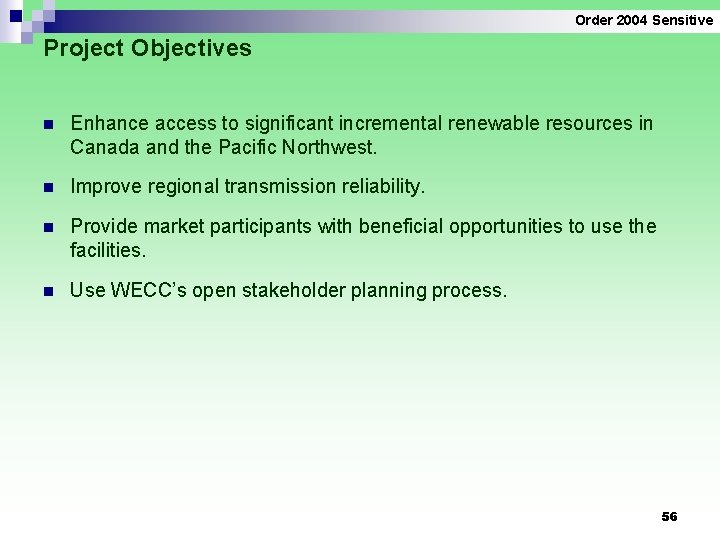 Order 2004 Sensitive Project Objectives n Enhance access to significant incremental renewable resources in