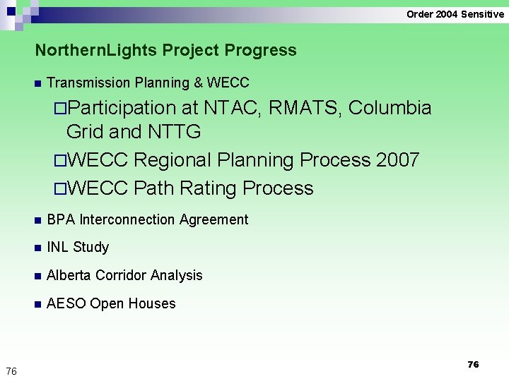 Order 2004 Sensitive Northern. Lights Project Progress n Transmission Planning & WECC ¨Participation at