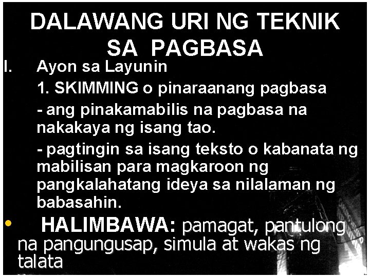 I. • DALAWANG URI NG TEKNIK SA PAGBASA Ayon sa Layunin 1. SKIMMING o