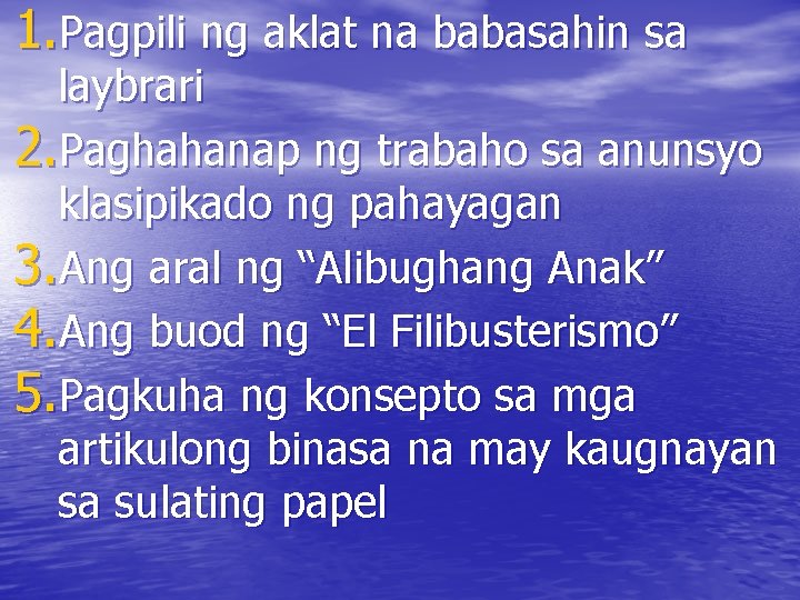 1. Pagpili ng aklat na babasahin sa laybrari 2. Paghahanap ng trabaho sa anunsyo