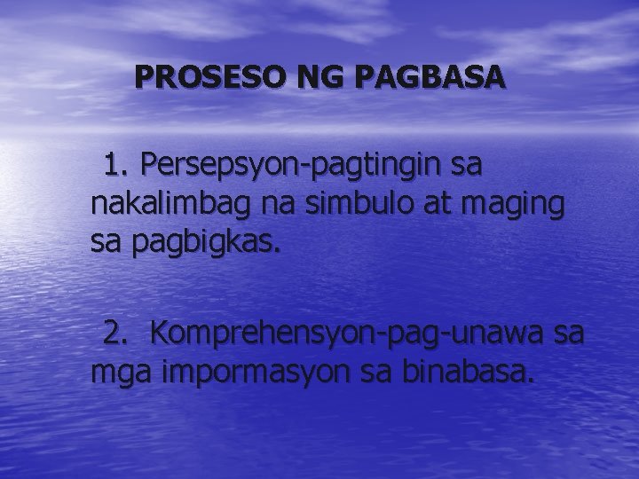 PROSESO NG PAGBASA 1. Persepsyon-pagtingin sa nakalimbag na simbulo at maging sa pagbigkas. 2.