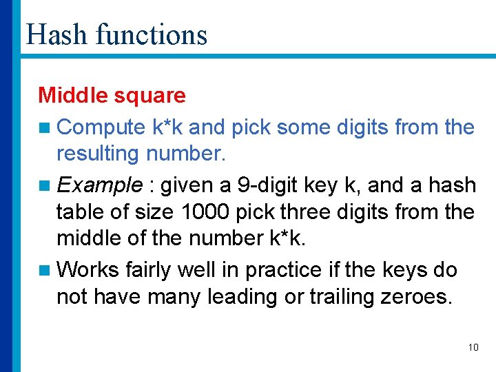 Hash functions Middle square n Compute k*k and pick some digits from the resulting
