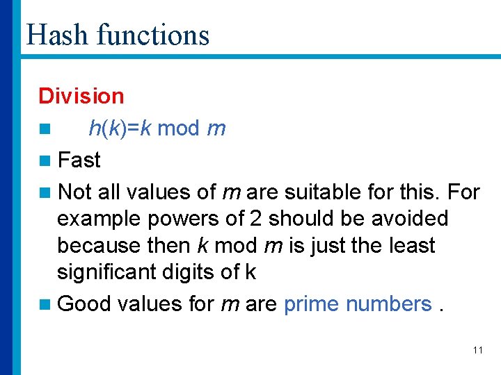 Hash functions Division n h(k)=k mod m n Fast n Not all values of