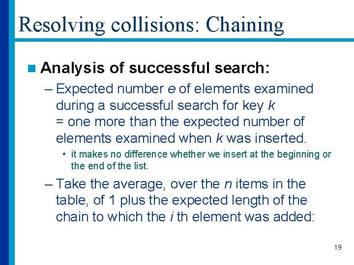 Resolving collisions: Chaining n Analysis of successful search: – Expected number e of elements