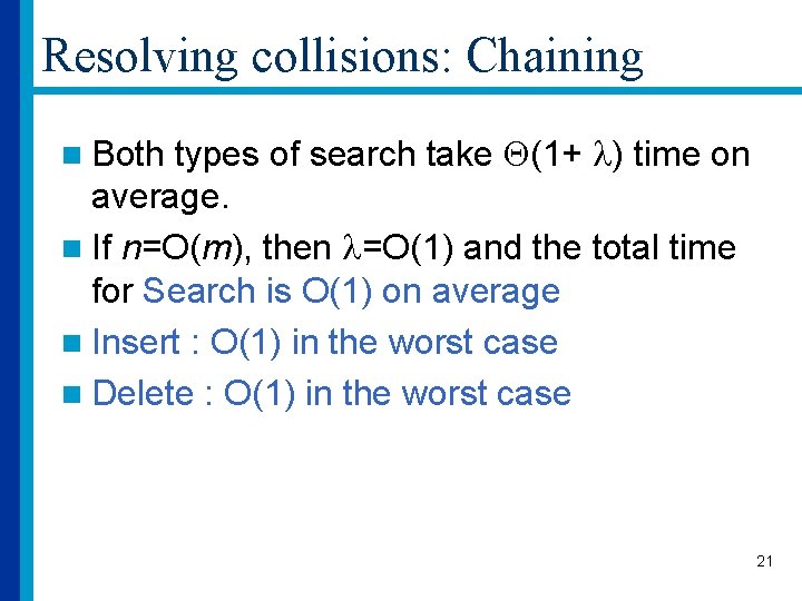Resolving collisions: Chaining types of search take (1+ ) time on average. n If