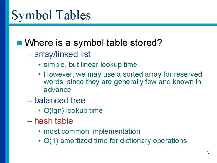 Symbol Tables n Where is a symbol table stored? – array/linked list • simple,