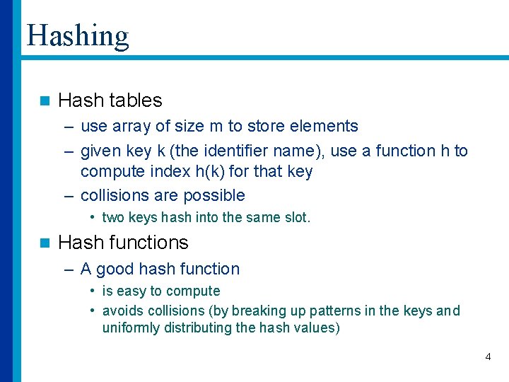 Hashing n Hash tables – use array of size m to store elements –