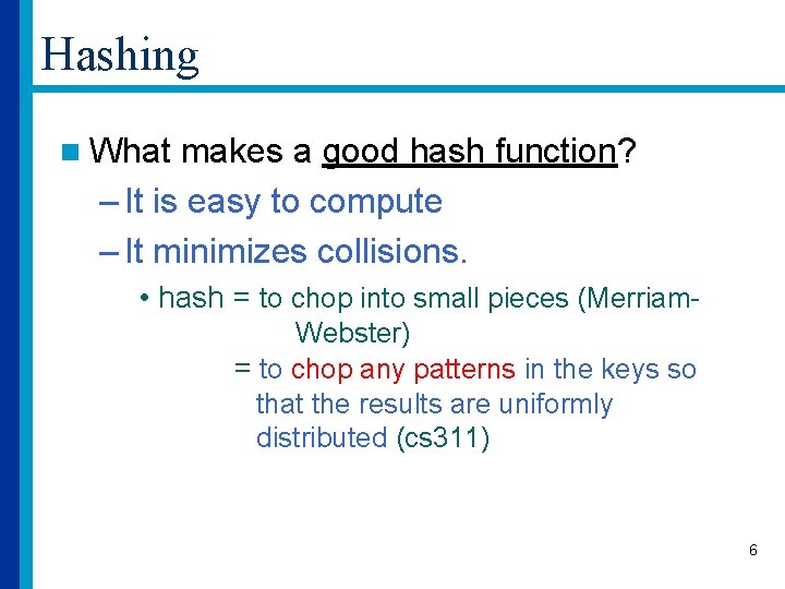 Hashing n What makes a good hash function? – It is easy to compute
