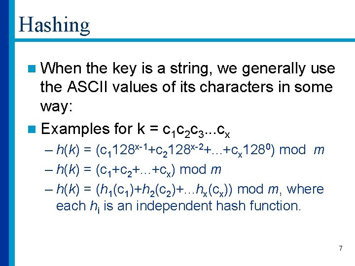 Hashing n When the key is a string, we generally use the ASCII values