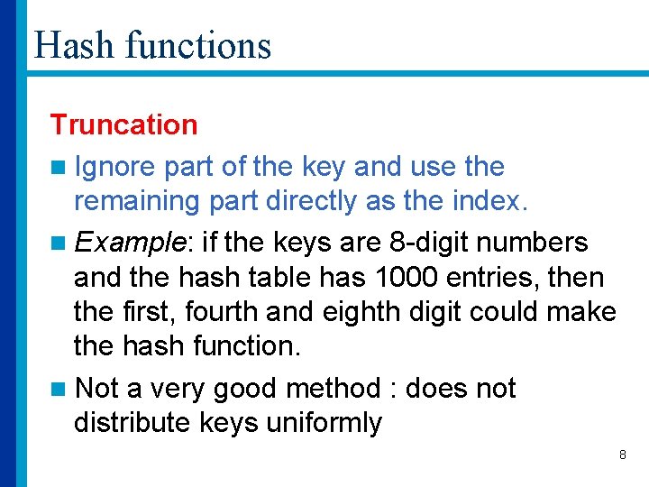 Hash functions Truncation n Ignore part of the key and use the remaining part