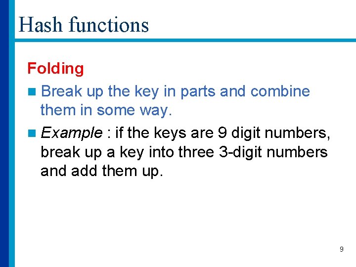 Hash functions Folding n Break up the key in parts and combine them in