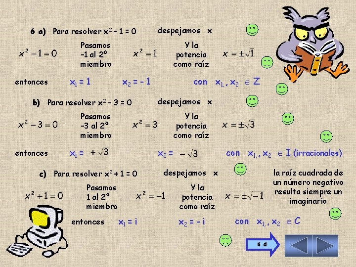 6 a) Para resolver x 2 – 1 = 0 despejamos x Pasamos –