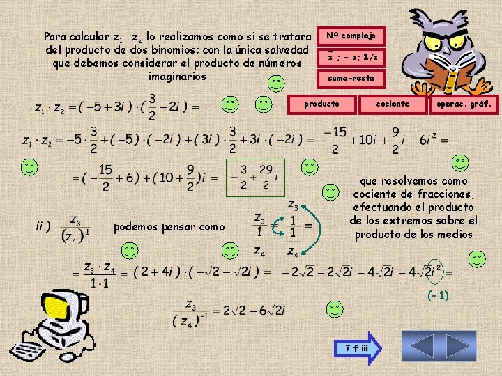 Para calcular z 1 z 2 lo realizamos como si se tratara del producto