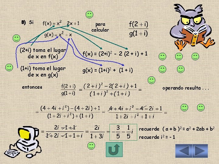 8) Si para calcular (2+i) toma el lugar de x en f(x) = (2+i)2