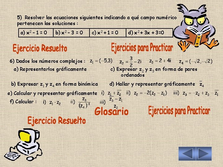 5) Resolver las ecuaciones siguientes indicando a qué campo numérico pertenecen las soluciones :