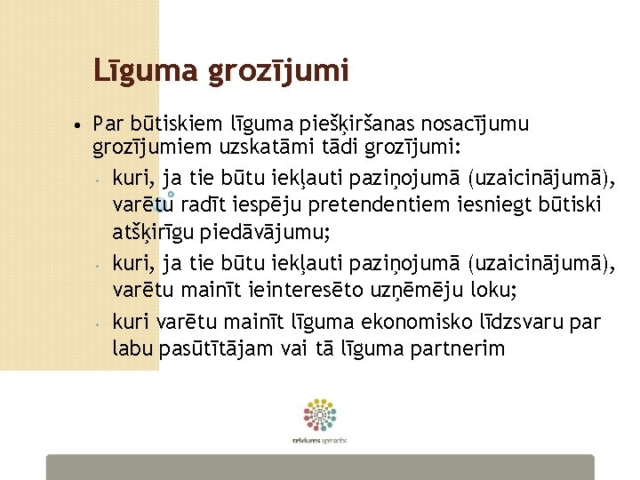 Līguma grozījumi • Par būtiskiem līguma piešķiršanas nosacījumu grozījumiem uzskatāmi tādi grozījumi: ◦ kuri,