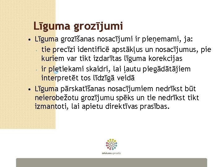 Līguma grozījumi Līguma grozīšanas nosacījumi ir pieņemami, ja: ◦ tie precīzi identificē apstākļus un